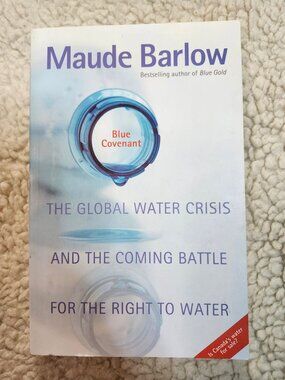 Maude Barlow Blue Covenant Paperback 2007 The Global Water Crisis Right to Water
